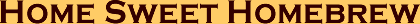 Home Sweet Homebrew - your craft beer and wine supply store.